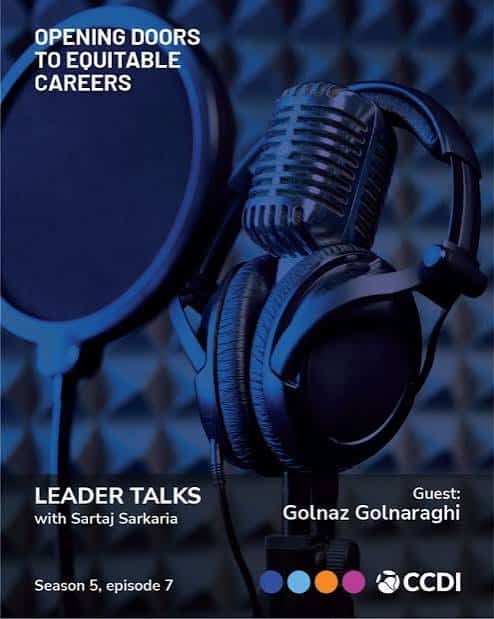 Opening doors to equitable careers Leader Talks with Sartaj Sarkaria Guest: Golnaz Golnaraghi